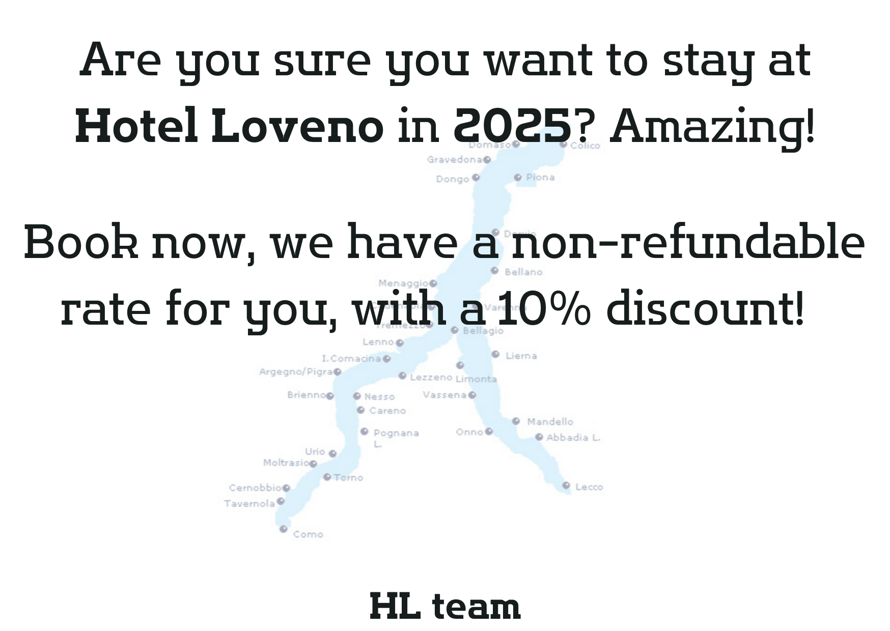 Are you sure you want to stay at Hotel Loveno in 2025? Amazing! Book now, we have a non-refundable rate for you, with a 10% discount!